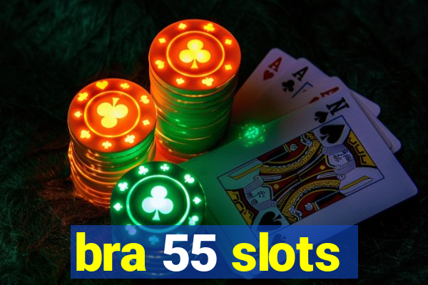 bra 55 slots